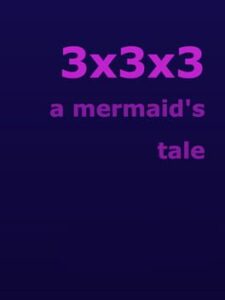 3x3x3: A Mermaid's Tale
