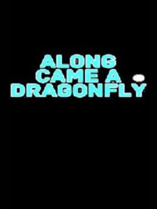 Along Came a Dragonfly