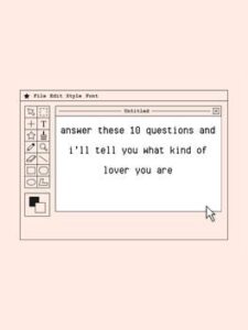 Answer These 10 Questions And I'll Tell You What Kind of Lover You Are