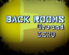 Back Rooms: Ground Zero