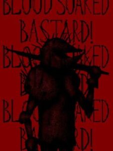 Blood Soaked Bastard!