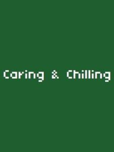 Caring & Chilling