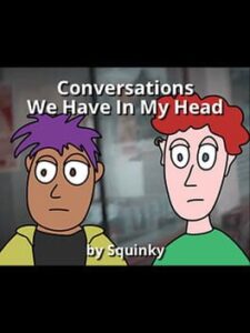 Conversations We Have In My Head