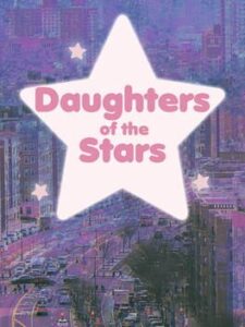 Daughters of the Stars Episode 1: When A Star Burns Out, A Flower Blooms