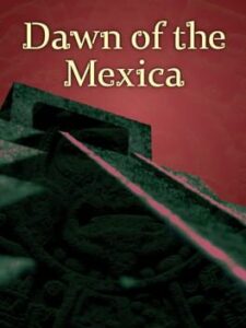 Dawn of the Mexica