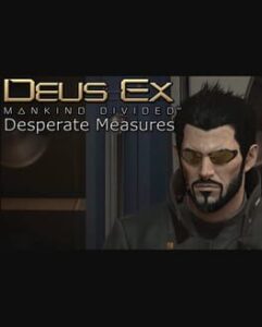 Deus Ex: Mankind Divided - Desperate Measures
