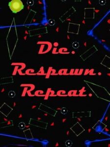 Die. Respawn. Repeat.