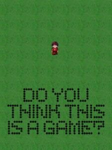 Do You Think This is a Game?