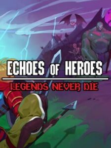 Echoes of Heroes: Legends Never Die