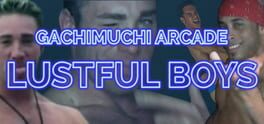 Gachimuchi Arcade: Lustful Boys