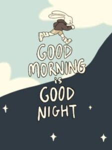 Good Morning Is Good Night