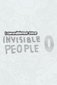 I Commissioned Some Invisible People 0