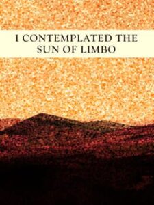 I Contemplated the Sun of Limbo