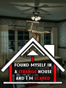I found myself in a strange house and I'm scared
