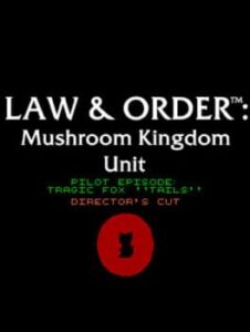 Law & Order: Mushroom Kingdom Unit - Pilot Episode: Tragic Fox "Tails"