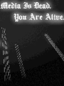 Media Is Dead. You Are Alive.
