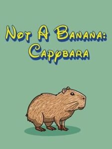 Not A Banana: Capybara