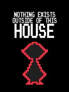 Nothing Exists Outside of This House