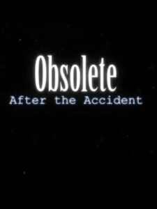 Obsolete: After the Accident