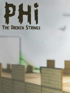 Phi: The Broken Strings