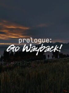 Prologue: Go Wayback!