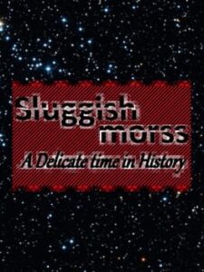 Sluggish Morss: A Delicate Time in History