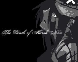 The Death of Harsh Noise