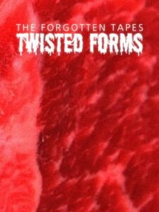 The Forgotten Tapes: Twisted Forms