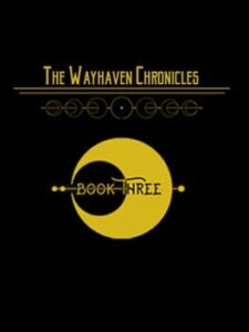 The Wayhaven Chronicles: Book Three