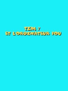 Tim 7: Et l'Ordinateur Fou