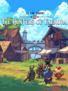 To The Grave: The Hunters of Faenora