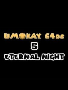 Umokay 64DS 5: Eternal Night