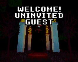 Welcome! Uninvited Guest