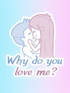 Why do you love me?