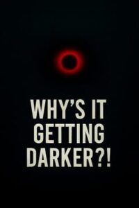 Why's It Getting Darker?!