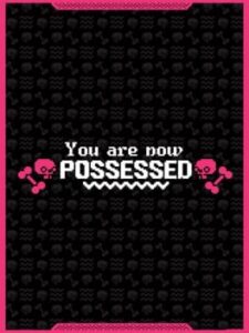 You are now Possessed