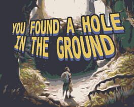 You Found a Hole in the Ground
