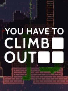 You Have To Climb Out